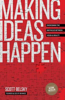 Making Ideas Happen: Overcoming the Obstacles Between Vision and Reality - Scott Belsky