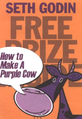 Free Prize Inside!: How to Make a Purple Cow - Seth Godin