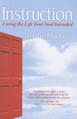 The Instruction: Living the Life Your Soul Intended - Ainslie Macleod