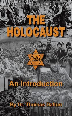 The Holocaust: An Introduction: Exploring the Evidence - Thomas Dalton