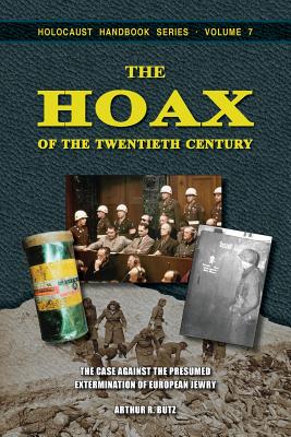 The Hoax of the Twentieth Century: The Case Against the Presumed Extermination of European Jewry - Arthur R. Butz