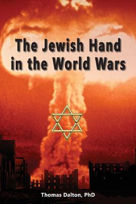The Jewish Hand in the World Wars - Thomas Dalton