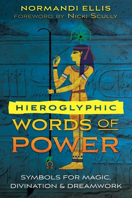 Hieroglyphic Words of Power: Symbols for Magic, Divination, and Dreamwork - Normandi Ellis