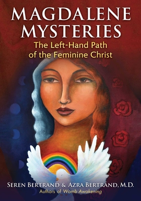 Magdalene Mysteries: The Left-Hand Path of the Feminine Christ - Seren Bertrand