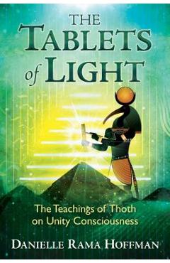 Coperta cărții 'The Tablets of Light: The Teachings of Thoth on Unity Consciousness - Danielle Rama Hoffman'
