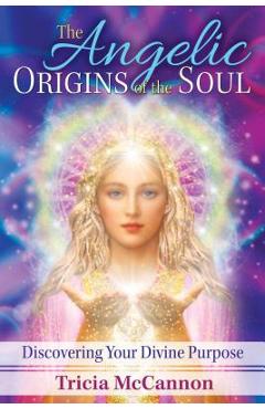 Coperta cărții 'The Angelic Origins of the Soul: Discovering Your Divine Purpose - Tricia Mccannon'