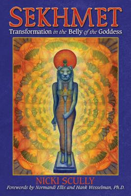 Sekhmet: Transformation in the Belly of the Goddess - Nicki Scully