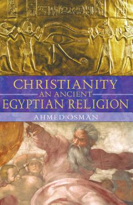 Christianity: An Ancient Egyptian Religion - Ahmed Osman