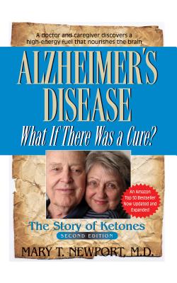 Alzheimer's Disease: What If There Was a Cure?: The Story of Ketones - Mary T. Newport