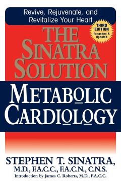 The Sinatra Solution: Metabolic Cardiology - Stephen T. Sinatra