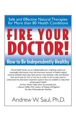 Fire Your Doctor!: How to Be Independently Healthy - Andrew W. Saul