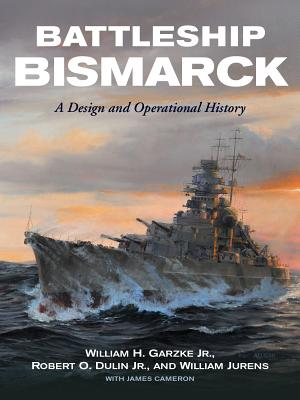Battleship Bismarck: A Design and Operational History - William H. Garzke Jr
