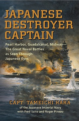 Japanese Destroyer Captain: Pearl Harbor, Guadalcanal, Midway - The Great Naval Battles as Seen Through Japanese Eyes - Capt Tameichi Hara
