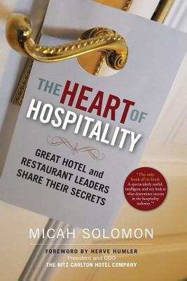 The Heart of Hospitality: Great Hotel and Restaurant Leaders Share Their Secrets - Micah Solomon