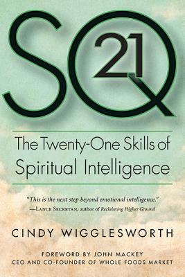 SQ21: The Twenty-One Skills of Spiritual Intelligence - Cindy Wigglesworth