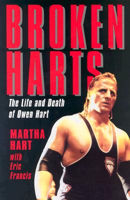 Broken Harts: The Life and Death of Owen Hart - Martha Hart