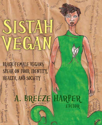 Sistah Vegan: Black Female Vegans Speak on Food, Identity, Health, and Society - A. Breeze Harper
