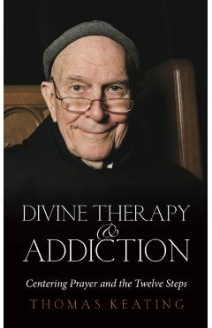 Divine Therapy & Addiction: Centering Prayer and the Twelve Steps - Thomas Keating