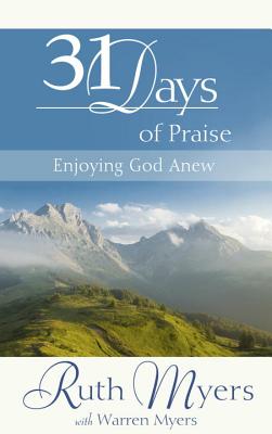 Thirty-One Days of Praise: Enjoying God Anew - Ruth Myers