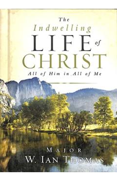 The Indwelling Life of Christ: All of Him in All of Me - Ian Thomas