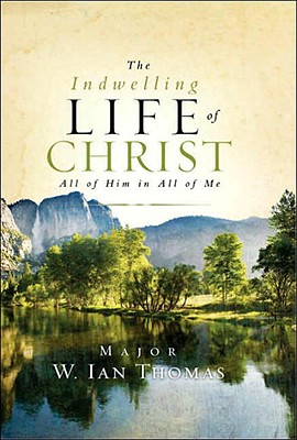The Indwelling Life of Christ: All of Him in All of Me - Ian Thomas