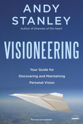 Visioneering, Revised and Updated Edition: Your Guide for Discovering and Maintaining Personal Vision - Andy Stanley