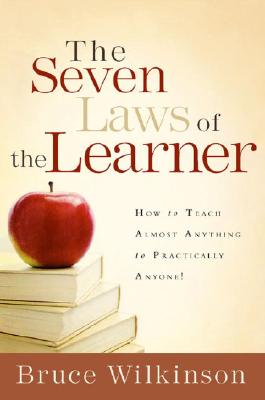 The Seven Laws of the Learner: How to Teach Almost Anything to Practically Anyone - Bruce Wilkinson