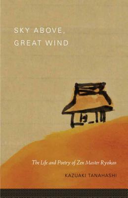 Sky Above, Great Wind: The Life and Poetry of Zen Master Ryokan - Kazuaki Tanahashi