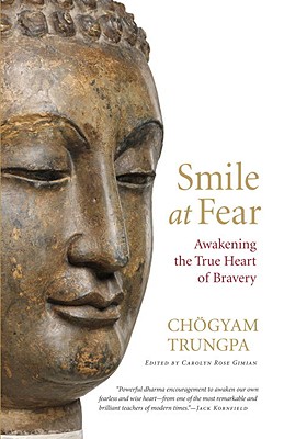 Smile at Fear: Awakening the True Heart of Bravery - Ch�gyam Trungpa