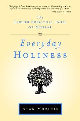 Everyday Holiness: The Jewish Spiritual Path of Mussar - Alan Morinis