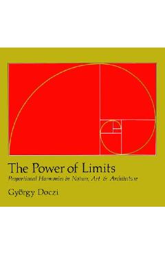 Coperta cărții 'The Power of Limits: Proportional Harmonies in Nature, Art, and Architecture - Gyorgy Doczi'