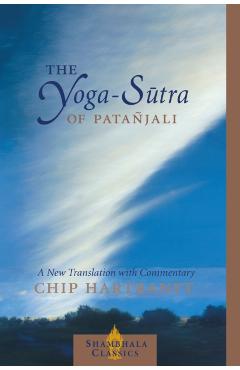 The Yoga-Sutra of Patanjali: A New Translation with Commentary - Chip Hartranft