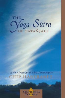 The Yoga-Sutra of Patanjali: A New Translation with Commentary - Chip Hartranft