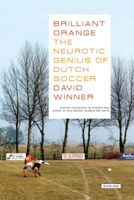 Brilliant Orange: The Neurotic Genius of Dutch Soccer - David Winner