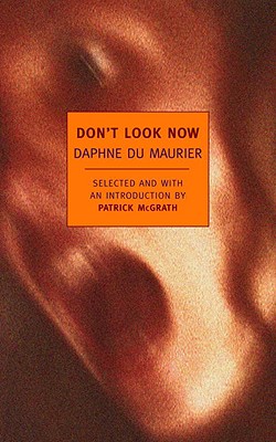 Don't Look Now: Selected Stories of Daphne Du Maurier - Daphne Du Maurier