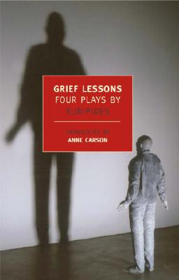 Grief Lessons: Four Plays by Euripides - Euripides