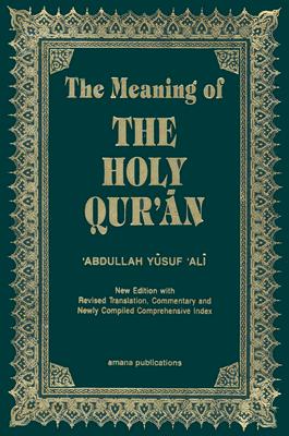 The Meaning of the Holy Qur'an English/Arabic: New Edition with Arabic Text and Revised Translation, Commentary and Newly Compiled Comprehensive Index - Abdullah Yusuf Ali