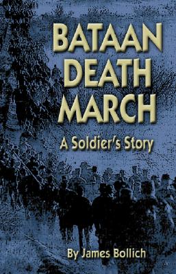 Bataan Death March: A Soldier's Story - James Bollich