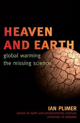 Heaven and Earth: Global Warming, the Missing Science - Ian Plimer