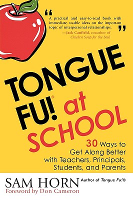 Tongue Fu! At School: 30 Ways to Get Along with Teachers, Principals, Students, and Parents - Sam Horn