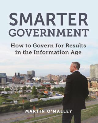 Smarter Government: How to Govern for Results in the Information Age - Martin O'malley