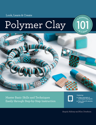 Polymer Clay 101: Master Basic Skills and Techniques Easily Through Step-By-Step Instruction - Angela Mabray