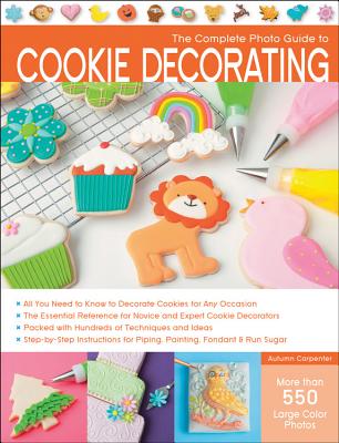 The Complete Photo Guide to Cookie Decorating - Autumn Carpenter