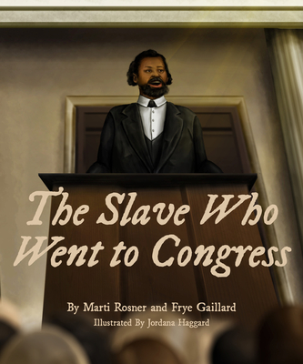 The Slave Who Went to Congress - Frye Gaillard