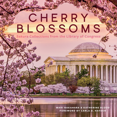Cherry Blossoms: Sakura Collections from the Library of Congress - Mari Nakahara