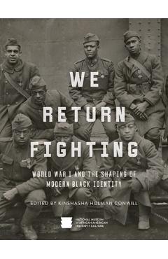 Poza produsului We Return Fighting: World War I and the Shaping of Modern Black Identity - Nat'l Mus Afr Am Hist Culture