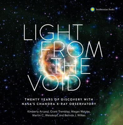 Light from the Void: Twenty Years of Discovery with Nasa's Chandra X-Ray Observatory - Kimberly K. Arcand