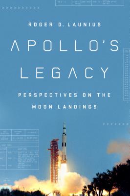 Apollo's Legacy: Perspectives on the Moon Landings - Roger D. Launius