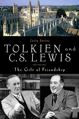 Tolkien and C. S. Lewis: The Gift of Friendship - Colin Duriez