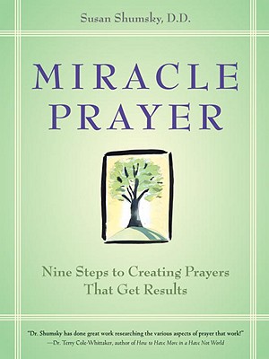 Miracle Prayer: Nine Steps to Creating Prayers That Get Results - Susan G. Shumsky